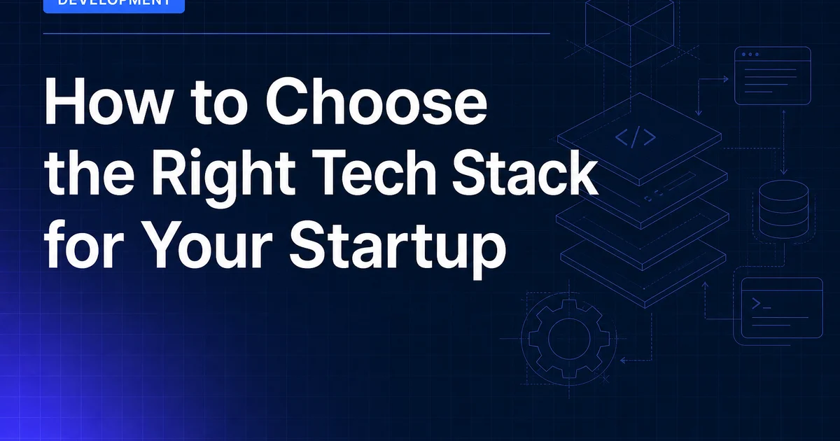 How to Choose the Right Tech Stack for Your Startup